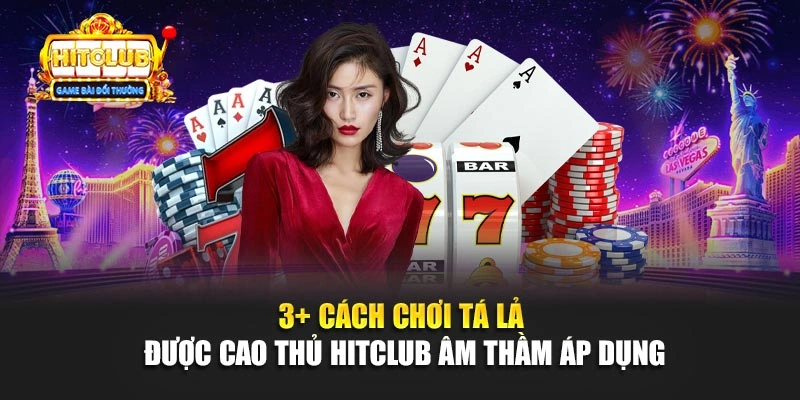 3+ Cách Chơi Tá Lả Được Cao Thủ Hitclub Âm Thầm Áp Dụng