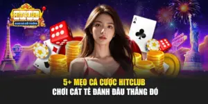 5+ Mẹo Cá Cược Hitclub Chơi Cát Tê Đánh Đâu Thắng Đó