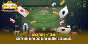 Baccarat Hitclub - Game Bài Đỉnh Cao Rinh Thưởng Cực Khủng