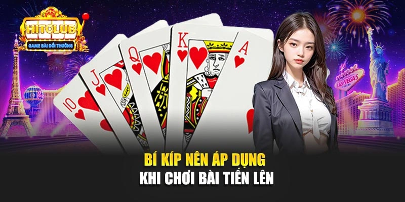 Bí kíp nên áp dụng khi chơi bài Tiến lên