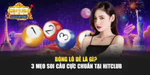 Bóng Lô Đề Là Gì? 3 Mẹo Soi Cầu Cực Chuẩn Tại Hitclub