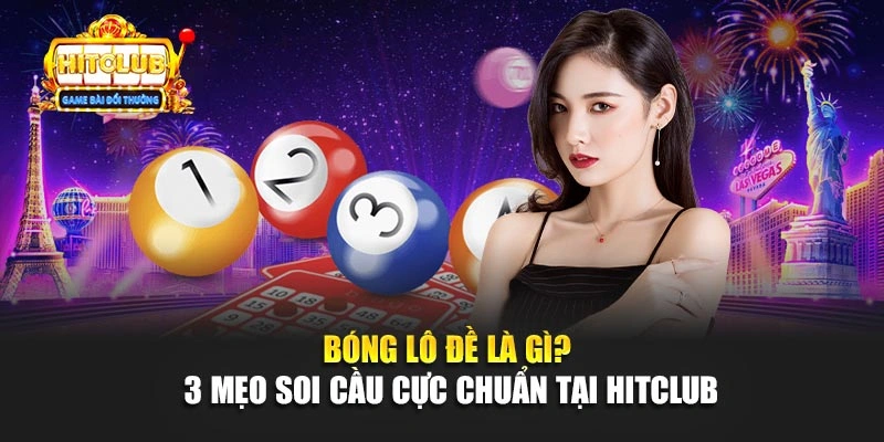 Bóng Lô Đề Là Gì? 3 Mẹo Soi Cầu Cực Chuẩn Tại Hitclub