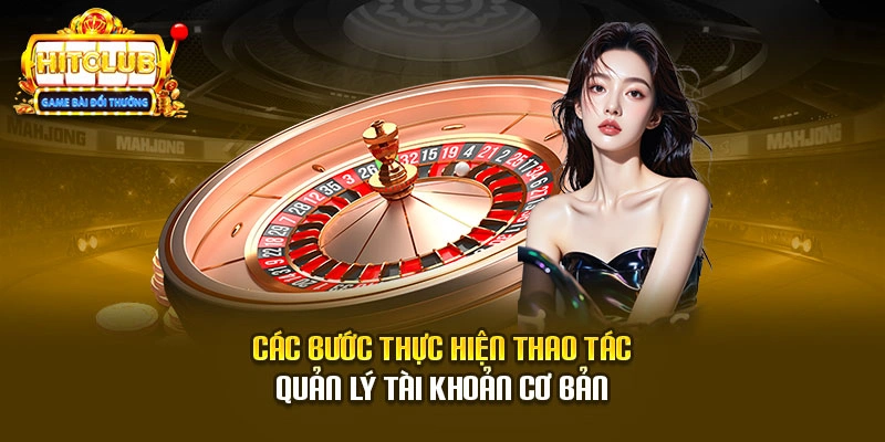 Các bước thực hiện thao tác quản lý tài khoản cơ bản