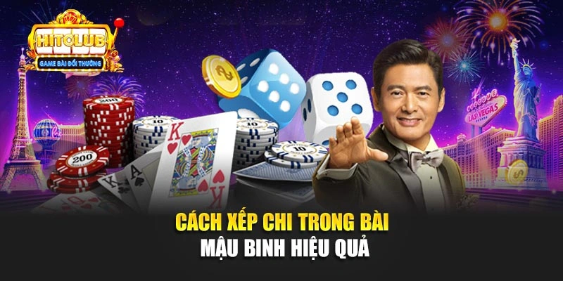 Cách xếp chi trong bài Mậu Binh hiệu quả
