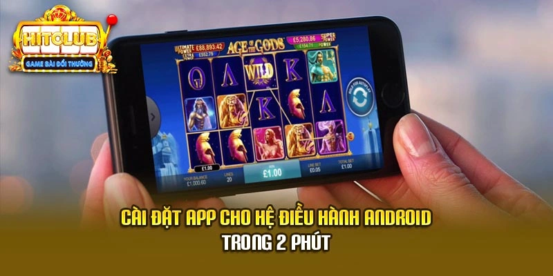 Cài đặt app Hitclub cho hệ điều hành Android trong 2 phút