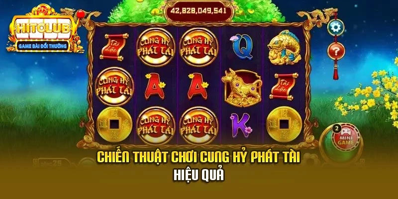 Chiến thuật chơi Cung Hỷ Phát Tài hiệu quả