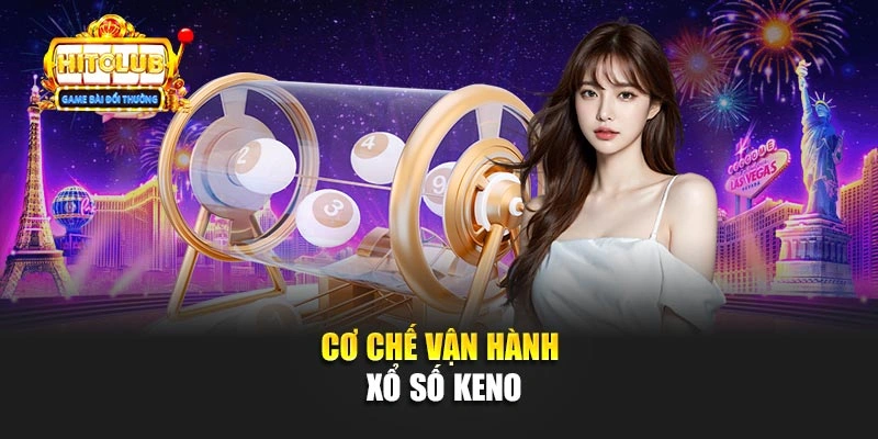 Cơ chế vận hành xổ số keno
