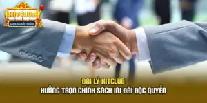 Đại Lý Hitclub - Hưởng Trọn Chính Sách Ưu Đãi Độc Quyền