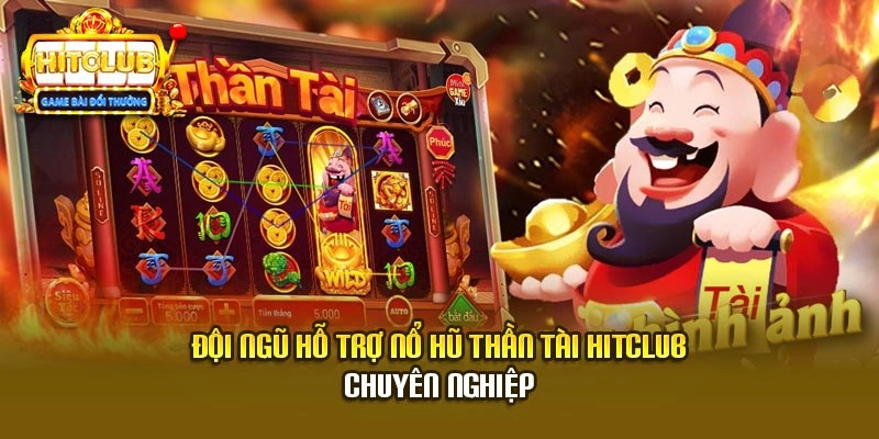 Đội ngũ hỗ trợ nổ hũ thần tài HitClub chuyên nghiệp