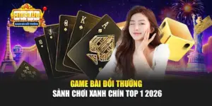 Game Bài Đổi Thưởng - Sảnh Chơi Xanh Chín Top 1 2026