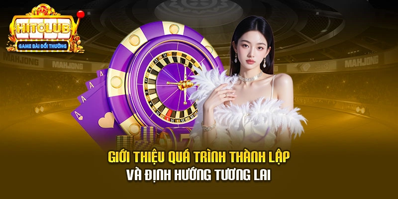 Giới thiệu quá trình thành lập và định hướng tương lai