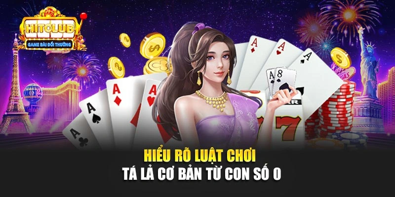 Hiểu rõ luật chơi tá lả cơ bản từ con số 0