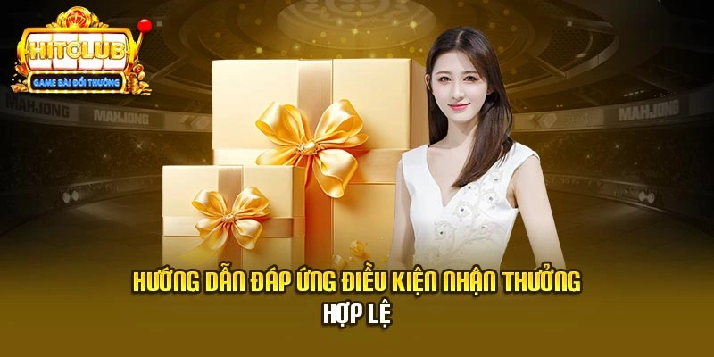 Hướng dẫn đáp ứng điều kiện nhận thưởng hợp lệ