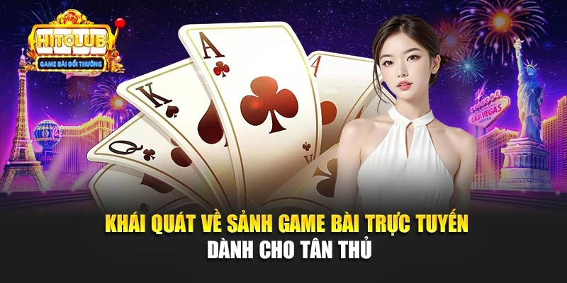 Khái quát về sảnh game bài trực tuyến dành cho tân thủ
