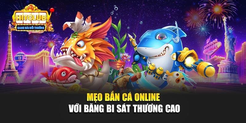 Mẹo bắn cá online với băng bi sát thương cao