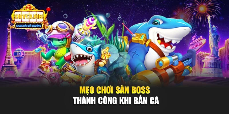 Mẹo chơi săn boss thành công khi bắn cá