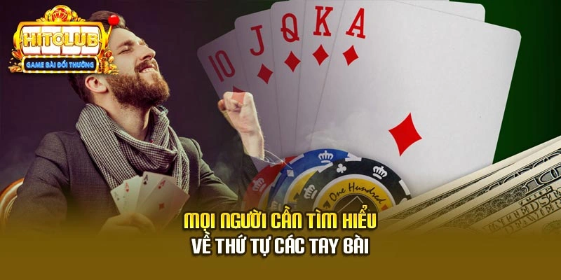 Mọi người cần tìm hiểu về thứ tự các tay bài