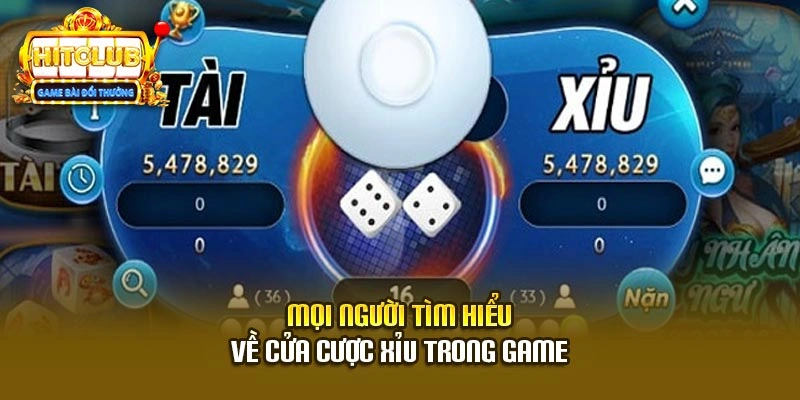 Mọi người tìm hiểu về cửa cược xỉu trong game