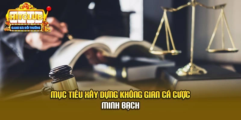 Mục tiêu xây dựng không gian cá cược minh bạch