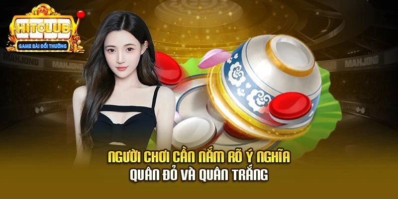 Người chơi cần nắm rõ ý nghĩa quân đỏ và quân trắng