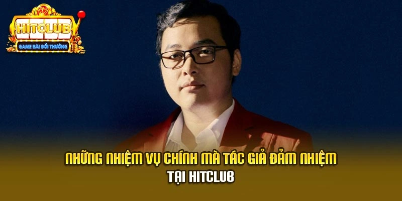 Những nhiệm vụ chính mà tác giả đảm nhiệm tại Hitclub