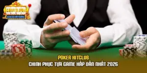 Poker Hitclub - Chinh Phục Tựa Game Hấp Dẫn Nhất 2026