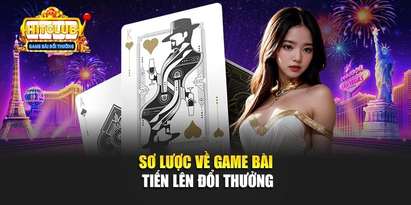 Sơ lược về game bài Tiến lên đổi thưởng