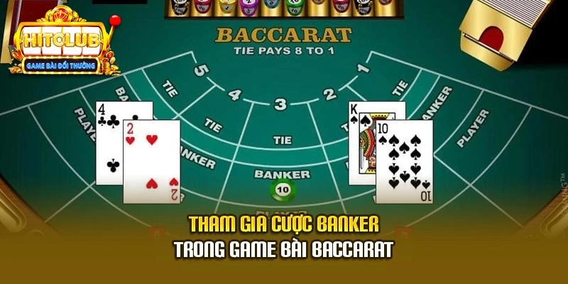 Tham gia cược Banker trong game bài baccarat