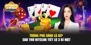 Thùng Phá Sảnh Là Gì? Cao Thủ Hitclub Tiết Lộ 3 Bí Mật