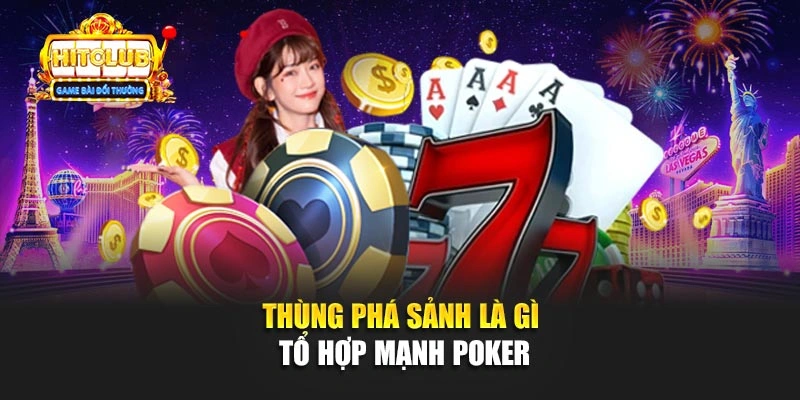Thùng phá sảnh là gì tổ hợp mạnh poker