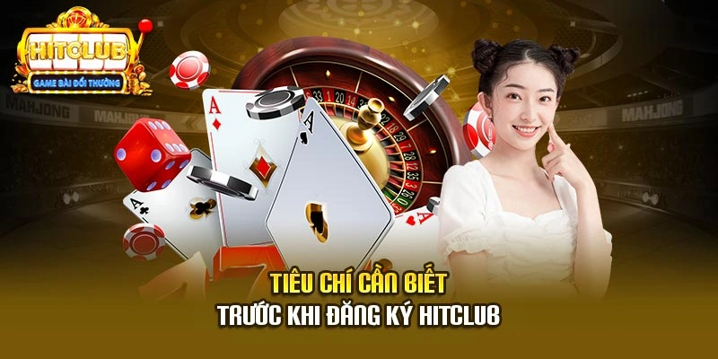 Tiêu chí cần biết trước khi đăng ký Hitclub