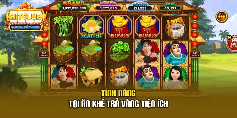 Tính năng tại ăn khế trả vàng tiện ích