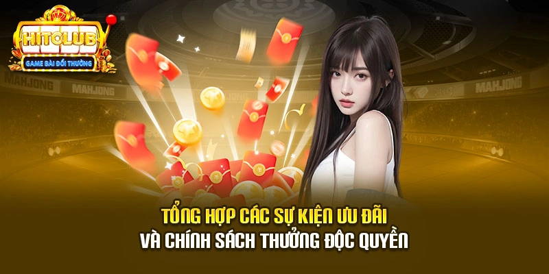 Tổng hợp các sự kiện ưu đãi và chính sách thưởng độc quyền