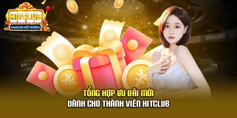 Tổng hợp ưu đãi mới dành cho thành viên Hitclub