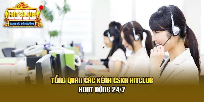 Tổng quan các kênh CSKH Hitclub hoạt động 24/7
