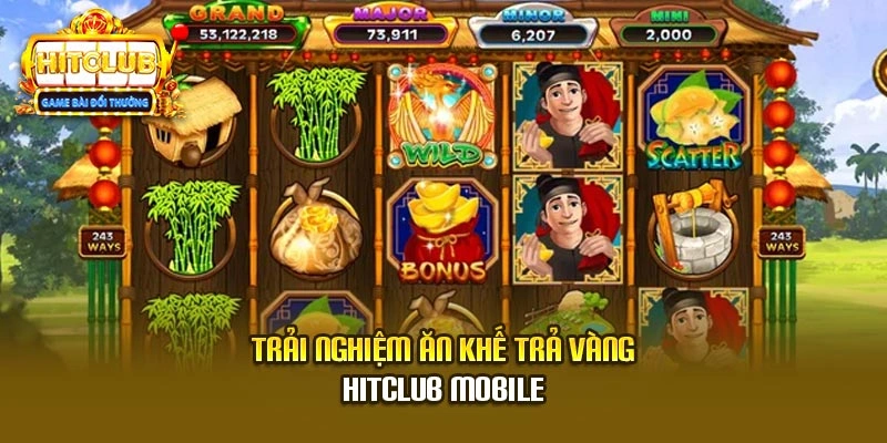 Trải nghiệm ăn khế trả vàng Hitclub mobile