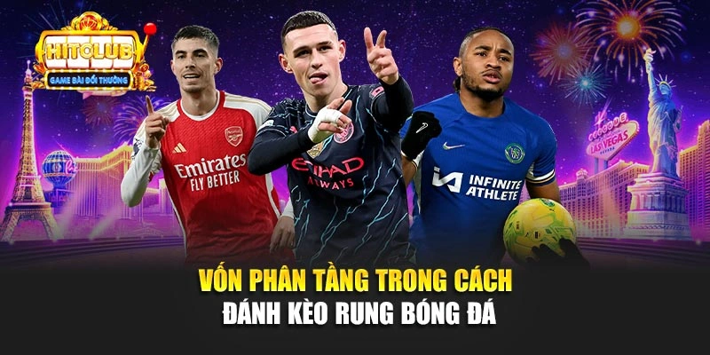 Vốn phân tầng trong cách đánh kèo rung bóng đá