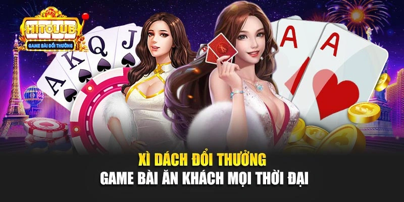Xì Dách Đổi Thưởng – Game Bài Ăn Khách Mọi Thời Đại