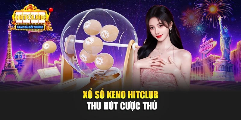 Xổ số keno Hitclub thu hút cược thủ